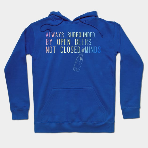 Always surrounded by open beers not closed minds 2.2 by Blacklinesw9 Hoodie by Blacklinesw9